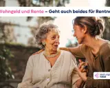 Zwei Frauen, eine ältere und eine jüngere, sprechen liebevoll miteinander. Die ältere Dame trägt eine Perlenkette. Der Text fragt: "Wohngeld und Rente – Geht auch beides für Rentner?". Dies könnte auf die finanzielle Absicherung im Alter abzielen, wo W...
