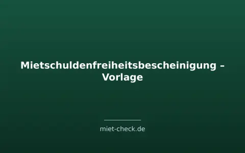 Vorlage für eine Mietschuldenfreiheitsbescheinigung. Hier erfahren Sie, was ist eine Mietschuldenfreiheitsbescheinigung.
