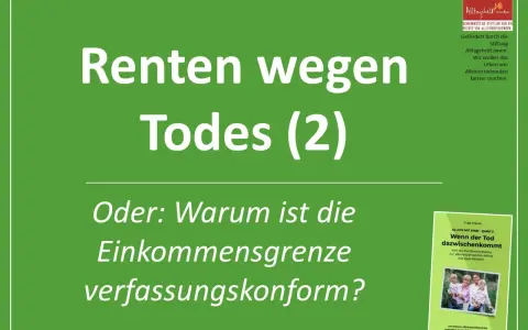 Renten wegen Todes (2): Was passiert mit der Rente, wenn man stirbt? Die Einkommensgrenze wird hinterfragt.